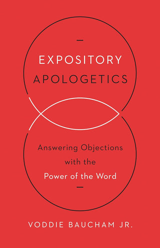 Expository Apologetics: Answering Objections with the Power of the Word - Paperback
