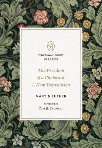 The Freedom of a Christian: A New Translation (Crossway Short Classics)