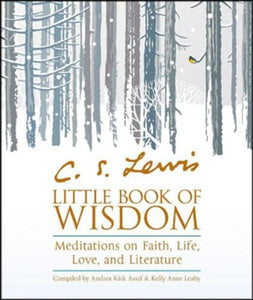 C. S. Lewis' Little Book of Wisdom: Meditations on Faith, Life, Love, and Literature