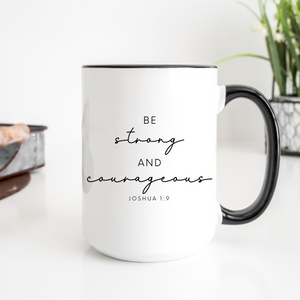 Be Strong and Courageous - 15oz Ceramic Mug