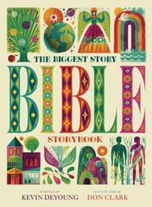 The Biggest Story Bible Storybook By: Kevin DeYoung