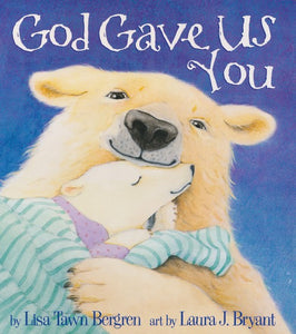God Gave Us You Boardbook By: Lisa Tawn Bergren