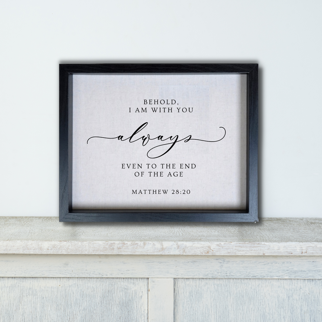 Behold, I Am With You Always - Matthew 28:20 s Hanging or Sitting Artwork